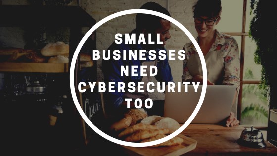 Small Businesses Need Cybersecurity Too | Technology Solutions ...